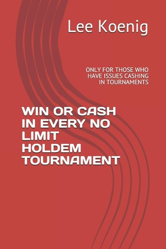 Win Or Cash in Every No Limit Holdem Tournament Only for Those Who Have Issues Cashing in Tournaments
