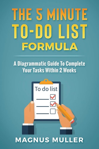 The 5 Minute To-Do List Formula A Diagrammatic Guide to Complete Your Tasks Within 2 Weeks