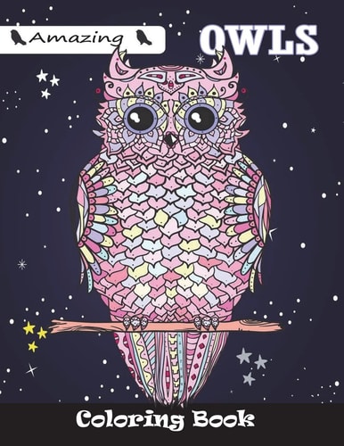 Amazing Owls Coloring Book For Kids Ages 4-8, 8-12