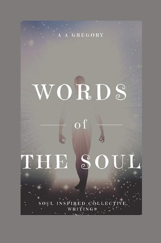 Words of The Soul Soul Inspired Collective Writings