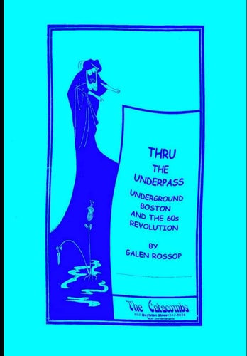 Thru the Underpass Underground Boston and the 60s Revolution