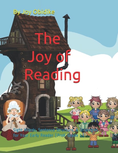 The Joy of Reading Sight Words, Sentence Structure, and Strategies for Your Early Reader (PreK-Grade 1)