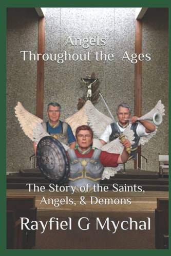 Angels Throughout the Ages The Story of the Saints, Angels, and Demons