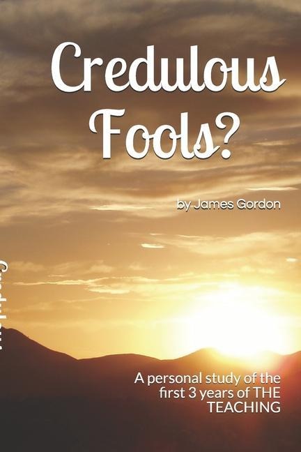Credulous Fools?: A personal study of the first 3 years of THE TEACHING
