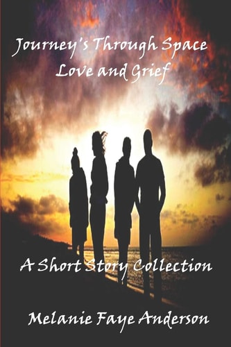 Journeys Through Space, Love and Grief A Short Story Collection