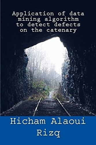 Application of Data Mining Algorithm to Detect Defects on the Catenary
