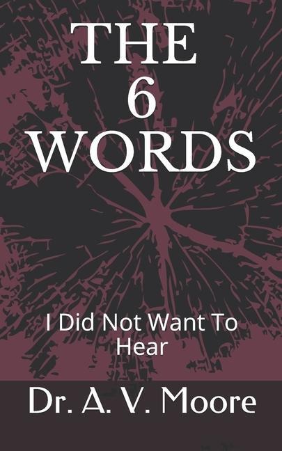 The 6 Words: I Did Not Want to Hear
