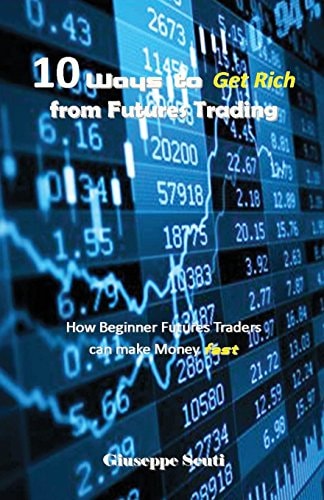 10 Ways to Get Rich from Futures Trading How Beginner Futures Traders Can Make Money Fast