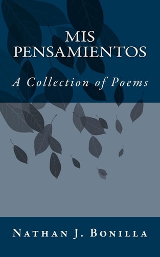 Mis Pensamientos (My Thoughts) A Collection of Poems