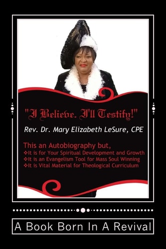 I Believe. I'll Testify! Testimonies of God's Perservation, Preparation and Purpose