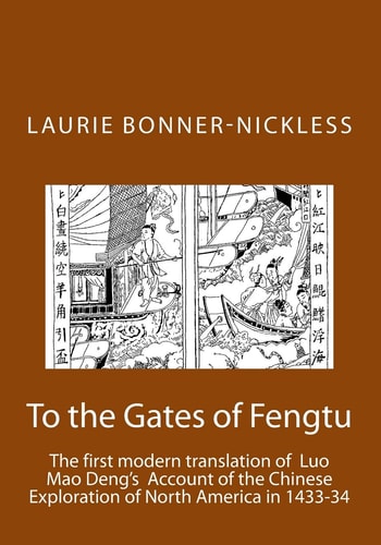 To the Gates of Fengtu The First Full Modern Translation of the Final Fifteen Chapters of Luo Mao Deng's Epic Account of Chinese Exploration of North America