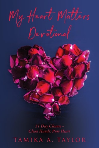 My Heart Matters Devotional Thirty-One-Day Cleanse Clean Hands: Pure Heart