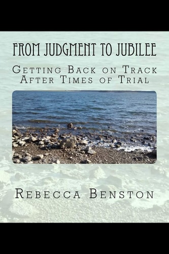 From Judgment to Jubilee Getting Back on Track After Times of Trial