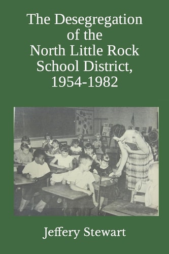 The Desegregation of the North Little Rock School District, 1954-1982