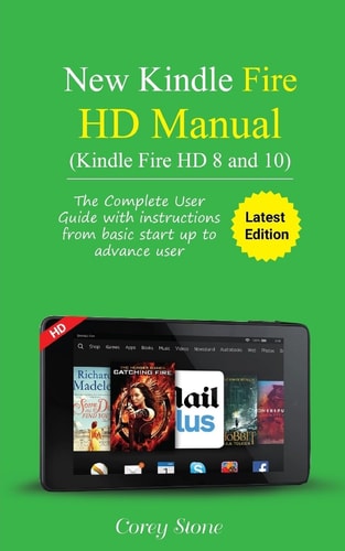 New Kindle Fire HD Manual (Kindle Fire HD 8 and 10) The Complete User Guide with Instructions from Basic Start Up to Advance User (December 2017)