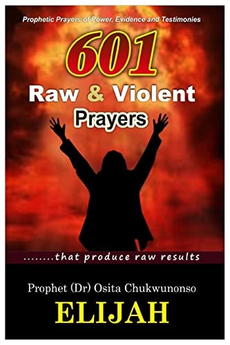 601 Raw and Violent Prayer Prophetic Prayers of Power, Evidence and Testimonies