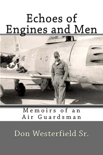Echoes of Engines and Men Memoirs of an Air Guardsman