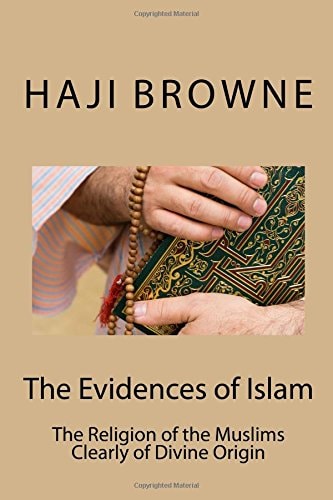 The Evidences of Islam The Religion of the Muslims Clearly of Divine Origin