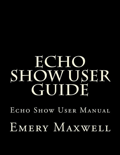 Echo Show User Guide Echo Show User Manual