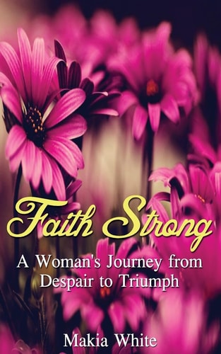Faith Strong A Woman's Journey from Despair to Triumph