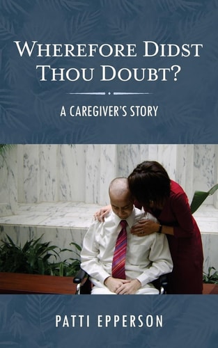 Wherefore Didst Thou Doubt? A Caregiver's Story