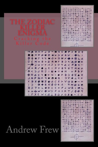 The Zodiac Killer Enigma Cracking the Killer Code