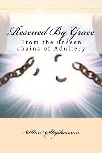 Rescued By Grace From the Unseen Chains of Adultery