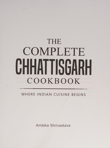The Complete Chhattisgarh Cookbook Where Indian Cuisine Begins