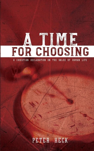 A Time for Choosing A Christian Declaration on the Value of Human Life