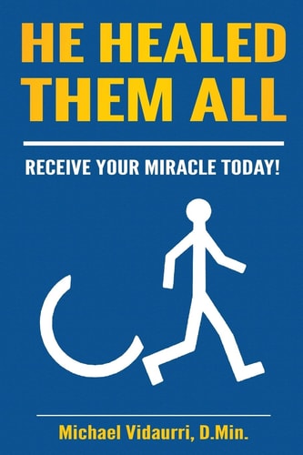 He Healed Them ALL 31 Days Immersed In God's Healing Power