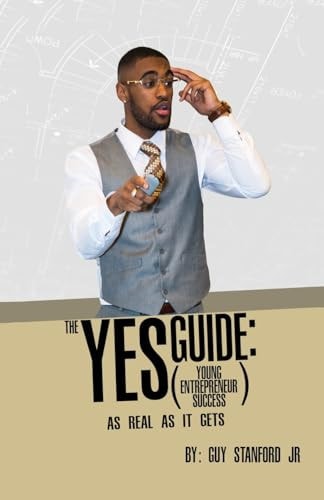 The YES (Young Entrepreneur Success) Guide: As Real As It Gets