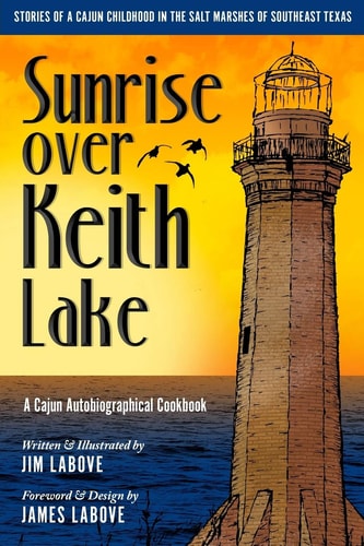 Sunrise Over Keith Lake A Cajun Autobiographical Cookbook