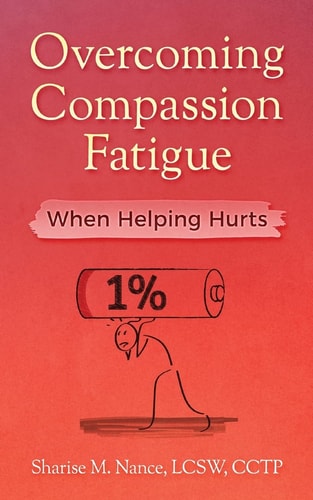 Overcoming Compassion Fatigue When Helping Hurts