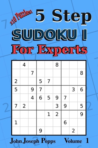5 Step Sudoku I For Experts Vol 1 310 Puzzles! Easy, Medium, Hard, Unfair, and Extreme Levels - Sudoku Puzzle Book