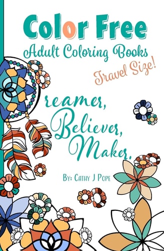 Color Free Adult Coloring Books Dreamer, Believer, Maker [Travel Size]