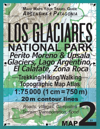 Los Glaciares National Park Map 2 Perito Moreno and Upsala Glaciers, Lago Argentino, El Calafate, Zona Roca Trekking/Hiking/Walking Topographic Map Atlas 1:75000 All the Necessary Information for Hikers, Trekkers, Walkers in Los Glaciares National Park