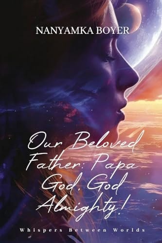 Our Beloved Father Papa God, God Almighty!