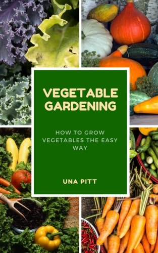 Vegetable Gardening How to Grow Vegetables the Easy Way