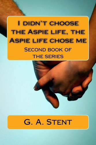 I Didn't Choose the Aspie Life, the Aspie Life Chose Me Second Book of the Series
