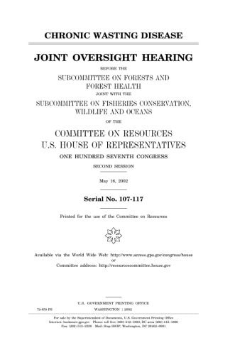Chronic Wasting Disease Joint Oversight Hearing Before the Subcommittee on Forests and Forest Health Joint with the Subcommittee on Fisheries Conservation, Wildlife, and Oceans of the Committee on Resources, U.S. House of Representatives, One Hundred Se