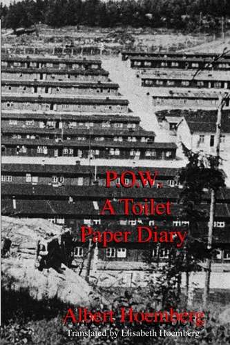 P. O. W. a Toilet Paper Diary Life in an American P. O. W. Camp, March 1945 - April 1946