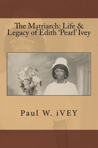 The Matriarch Life & Legacy of Edith 'Pearl' Ivey