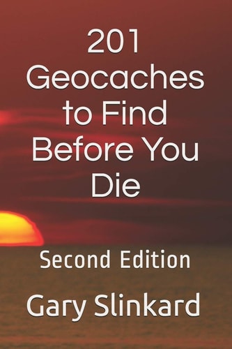 201 Geocaches to Find Before You Die Second Edition