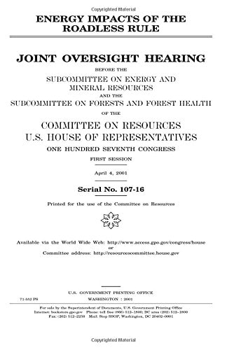 Energy Impacts of the Roadless Rule Joint Oversight Hearing Before the Subcommittee on Energy and Mineral Resources and the Subcommittee on Forests and Forest Health of the Committee on Resources, U.S. House of Representatives, One Hundred Seventh Congr