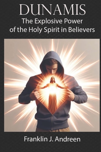 Dunamis The Explosive Power of the Holy Spirit in Believers