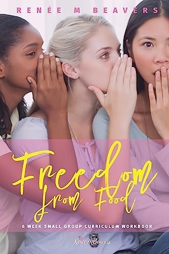Freedom from Food (in Black and White) 6 Week Small Group Curriculum
