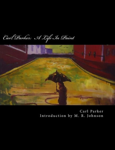 Carl Parker A Life In Paint: How One Adult With Asperger's Found His Place in the World Through Art