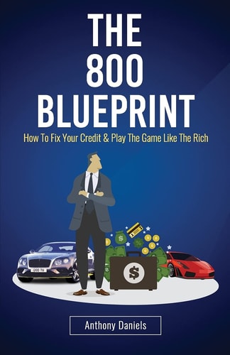 The 800 BLUEPRINT How to Fix Your Credit and Play the Game Like the Rich