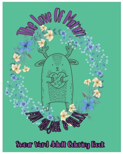 The Love of Moron Fun Release and Relax : Swear Word Adult Coloring Book