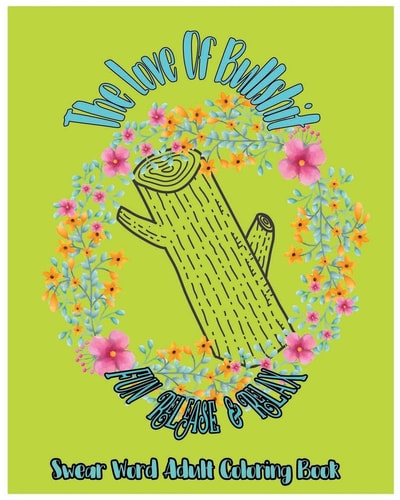 The Love of Bullshit Fun Release and Relax : Swear Word Adult Coloring Book
